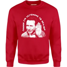 Shhhh I'm Listening to Reason - Unisex Sweatshirt