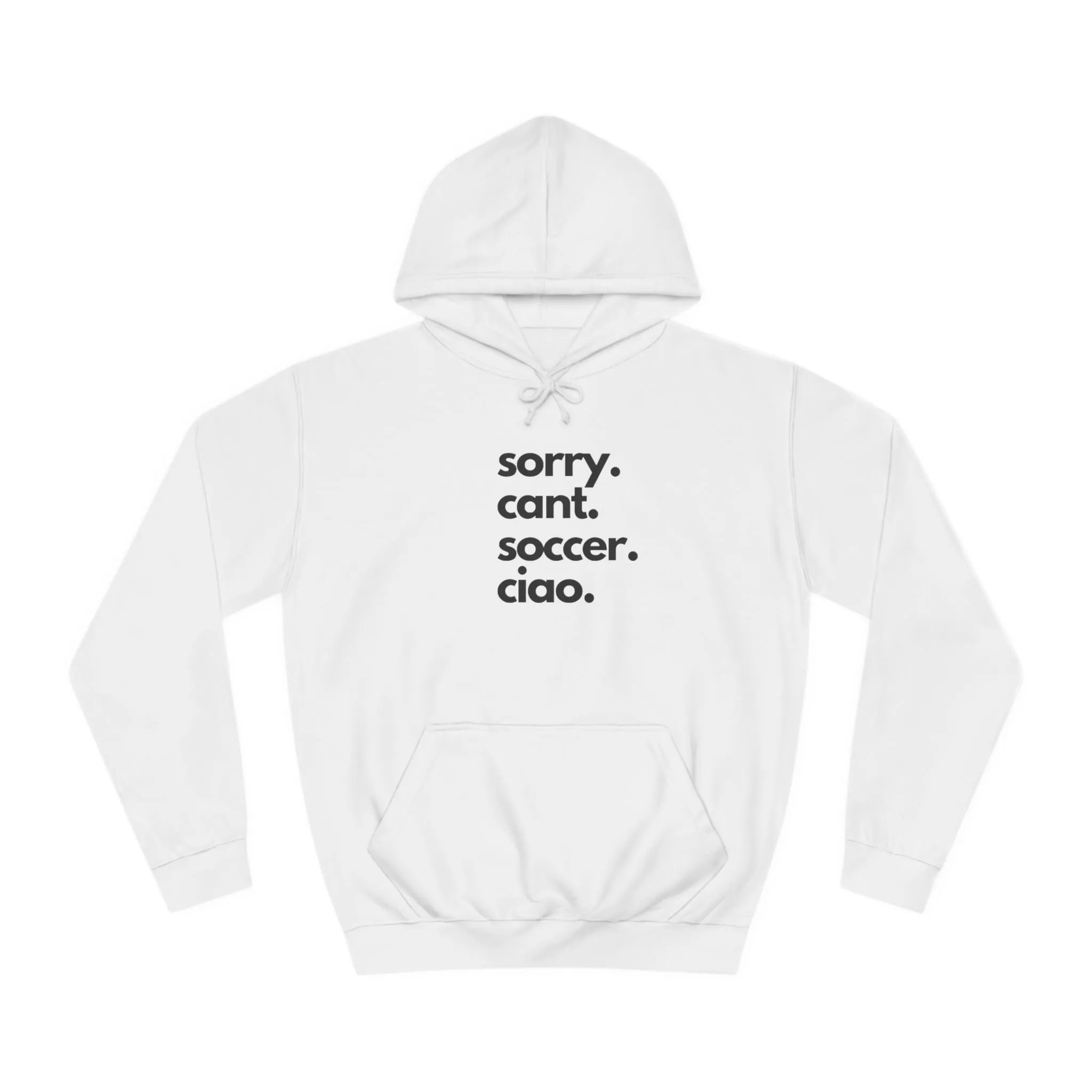 Sorry. Cant. Soccer. Ciao. Unisex College Hoodie