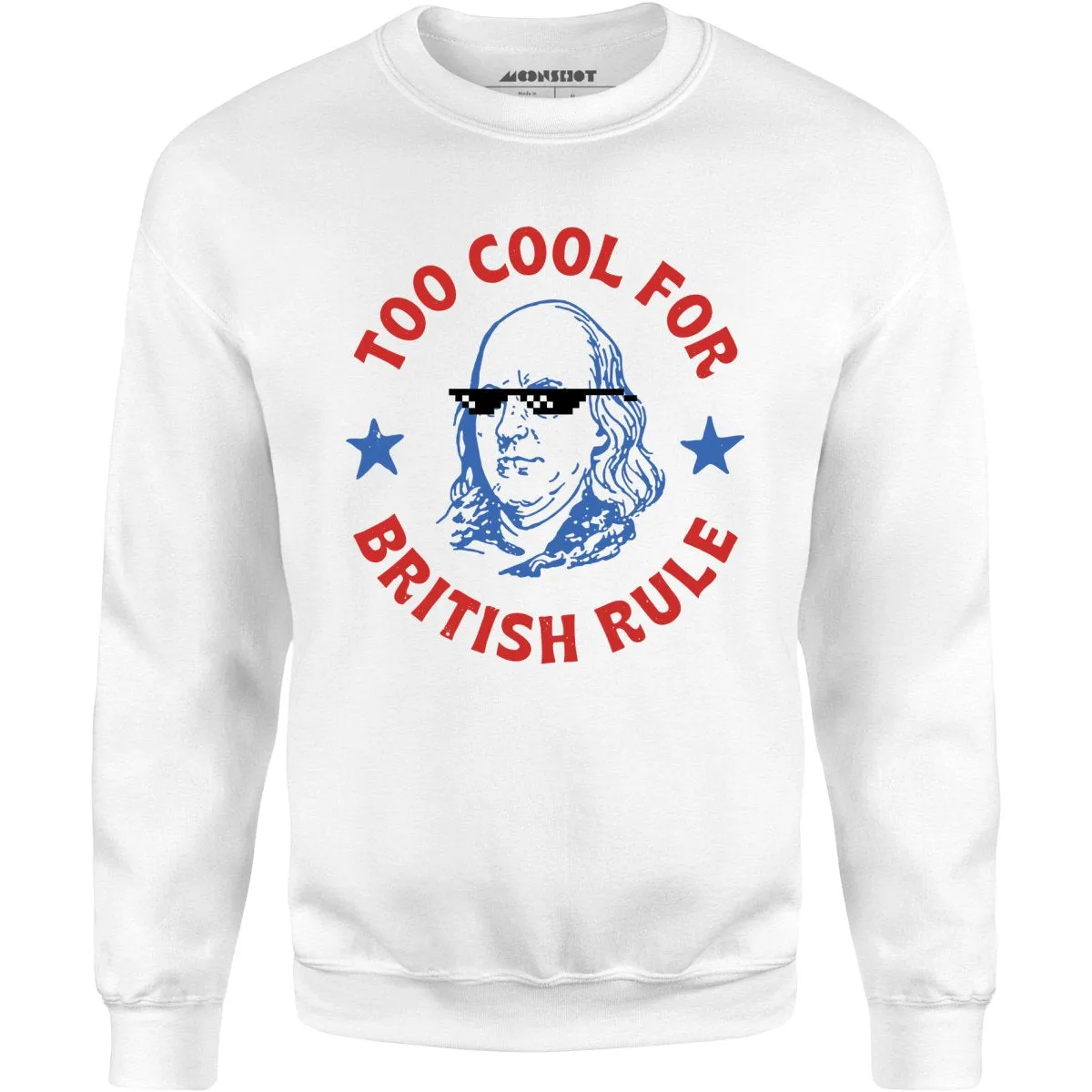 Too Cool For British Rule - Unisex Sweatshirt