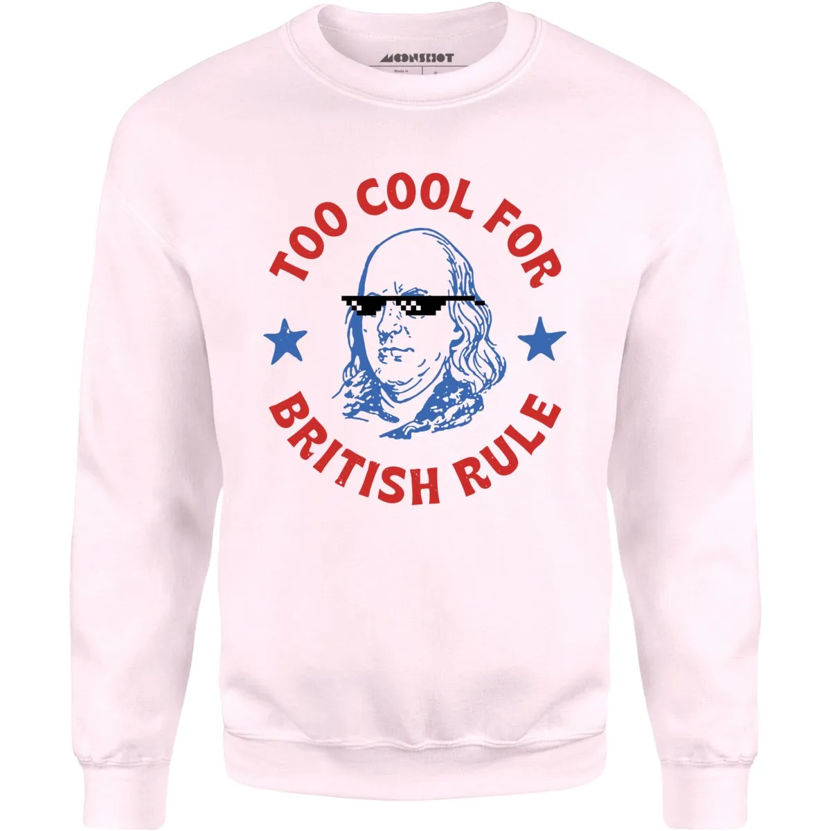 Too Cool For British Rule - Unisex Sweatshirt